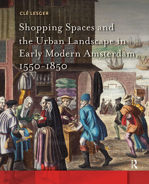 Book cover of Shopping Spaces and the Urban Landscape in Early Modern Amsterdam, 1550-1850 (1) (Amsterdam Studies in the Dutch Golden Age)