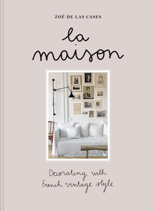 Book cover of La Maison: Decorating with French vintage style