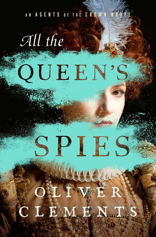 Book cover of All the Queen's Spies: A Novel (An Agents of the Crown Novel #3)