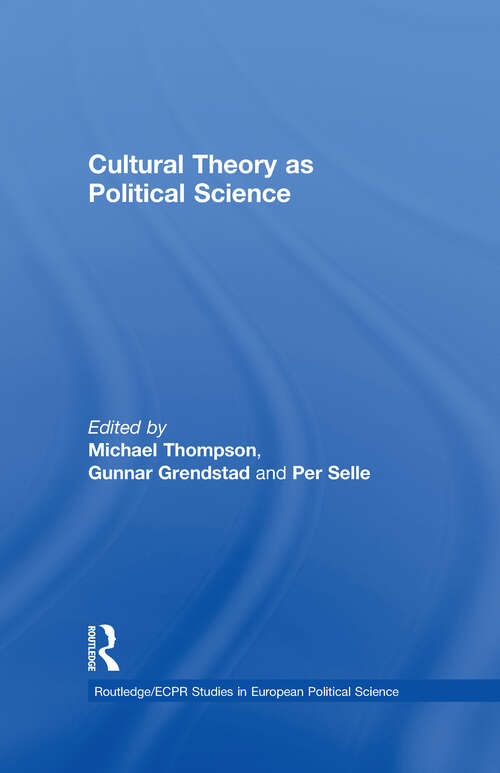 Cultural Theory as Political Science (Routledge/ECPR Studies in European Political Science #Vol. 11)