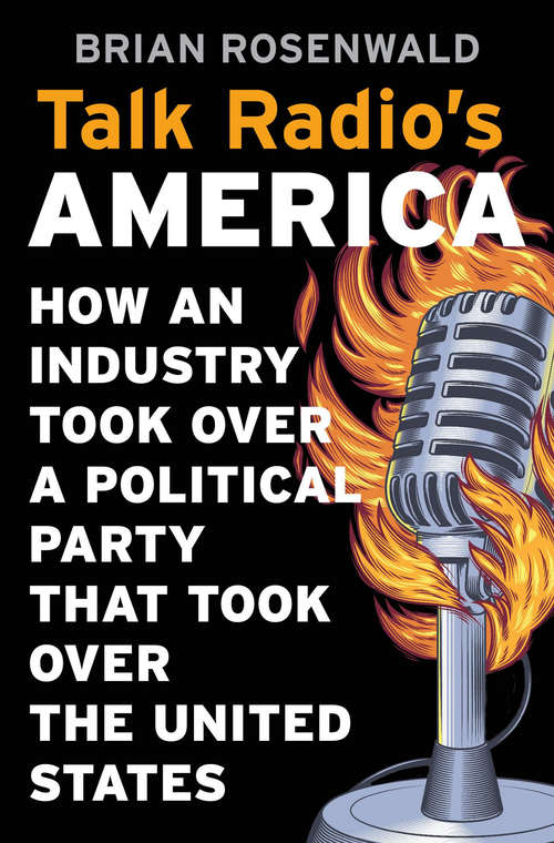 Book cover of Talk Radio’s America: How an Industry Took Over a Political Party That Took Over the United States