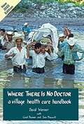 Where There Is No Doctor: A Village Health Care Handbook