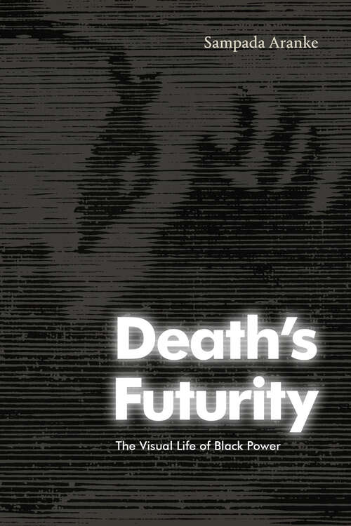 Book cover of Death's Futurity: The Visual Life of Black Power (The Visual Arts of Africa and its Diasporas)