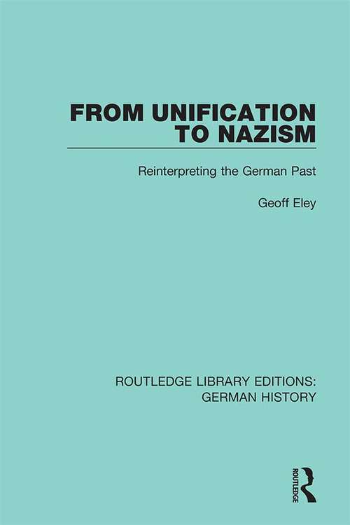 From Unification to Nazism: Reinterpreting the German Past (Routledge Library Editions: German History #9)