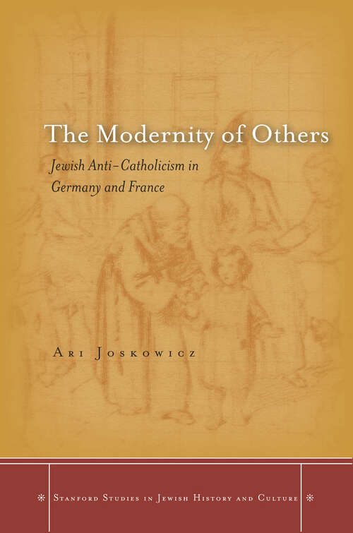 Book cover of The Modernity of Others: Jewish Anti-Catholicism in Germany and France