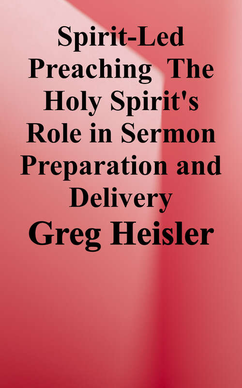 Book cover of Spirit-Led Preaching: The Holy Spirit's Role in Sermon Preparation and Delivery