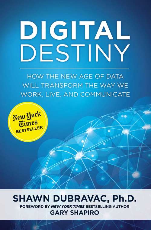 Book cover of Digital Destiny: How the New Age of Data Will Transform the Way We Work, Live, and Communicate
