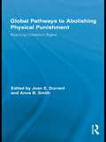 Global Pathways to Abolishing Physical Punishment: Realizing Children’s Rights (Routledge Research in Education)