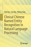 Clinical Chinese Named Entity Recognition in Natural Language Processing