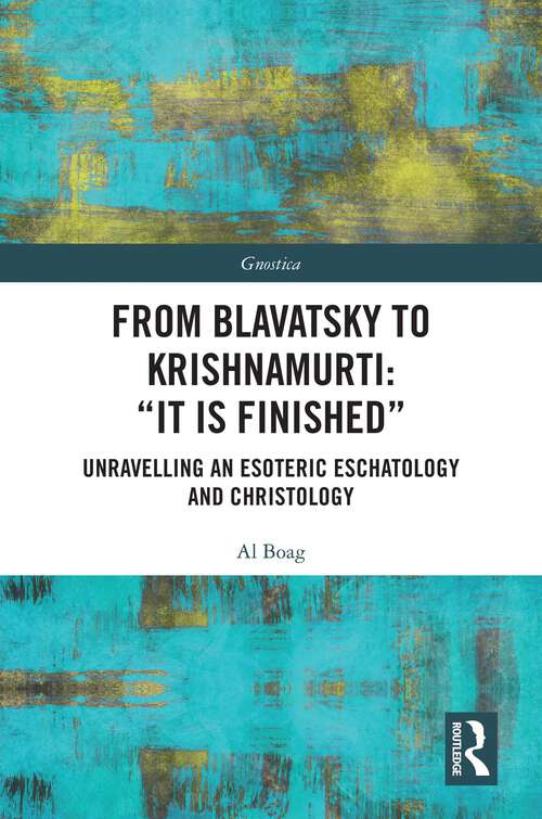 Book cover of From Blavatsky to Krishnamurti: Unravelling an Esoteric Eschatology and Christology (1) (Gnostica)