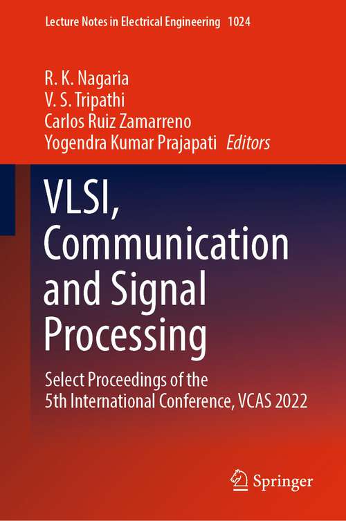 Book cover of VLSI, Communication and Signal Processing: Select Proceedings of the 5th International Conference, VCAS 2022 (1st ed. 2023) (Lecture Notes in Electrical Engineering #1024)