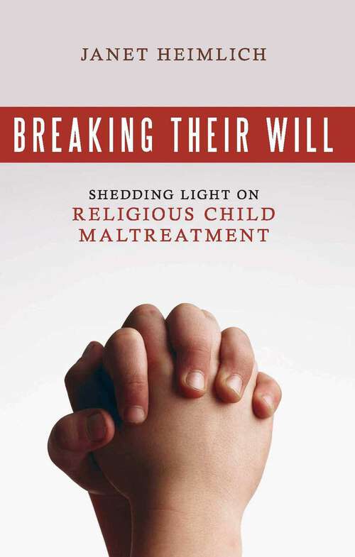 Book cover of Breaking Their Will: Shedding Light on Religious Child Maltreatment