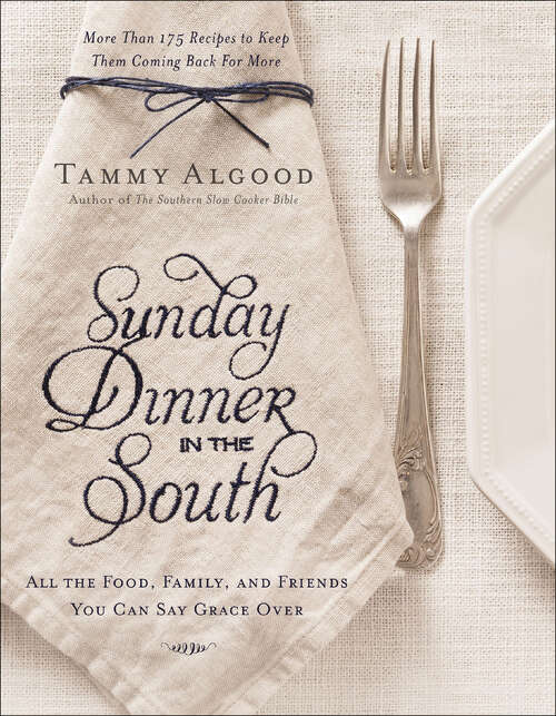 Book cover of Sunday Dinner in the South: Recipes To Keep Them Coming Back For More