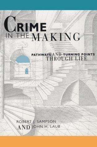 Crime In The Making: Pathways And Turning Points Through Life