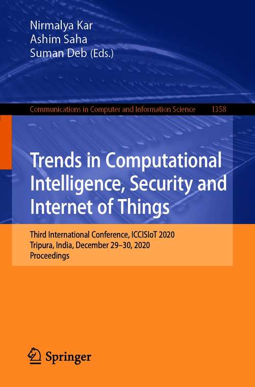 Book cover of Trends in Computational Intelligence, Security and Internet of Things: Third International Conference, ICCISIoT 2020, Tripura, India, December 29-30, 2020, Proceedings (1st ed. 2020) (Communications in Computer and Information Science #1358)
