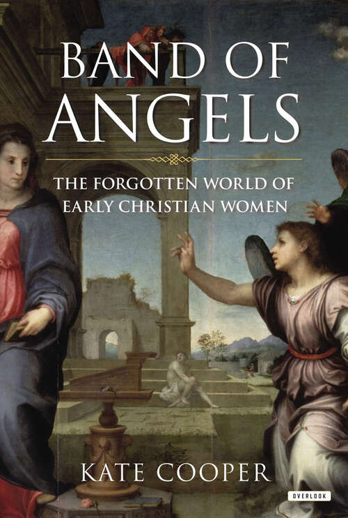 Book cover of Band of Angels: The Forgotten World of Early Christian Women
