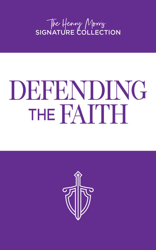 Defending the Faith (The Henry Morris Signature Collection)