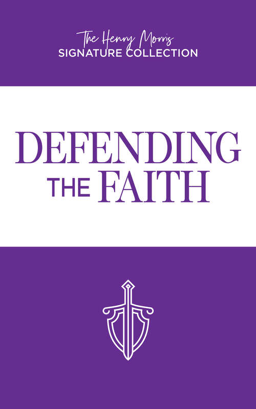 Book cover of Defending the Faith (The Henry Morris Signature Collection)