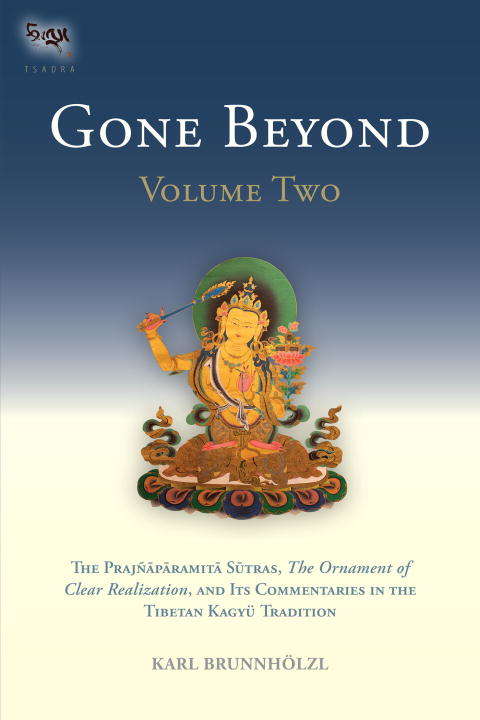 Book cover of Gone Beyond: The Prajnaparamita Sutras, The Ornament of Clear Realization, and Its Commentari es in the Tibetan Kagyu Tradition (Volume #2)