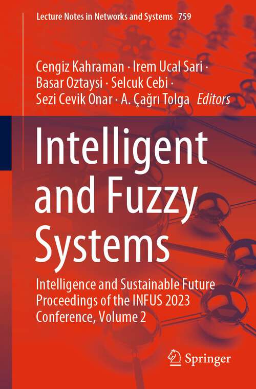 Book cover of Intelligent and Fuzzy Systems: Intelligence and Sustainable Future Proceedings of the INFUS 2023 Conference, Volume 2 (1st ed. 2023) (Lecture Notes in Networks and Systems #759)