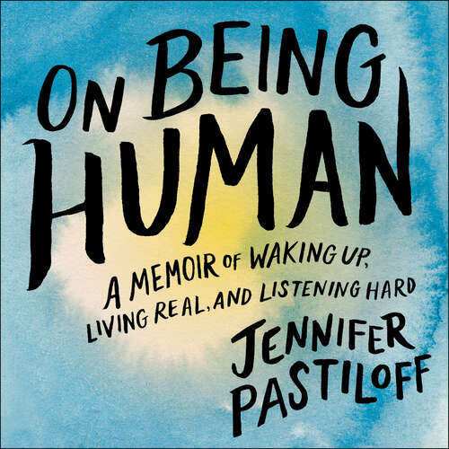 Book cover of On Being Human: A Memoir of Waking Up, Living Real, and Listening Hard