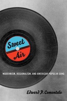 Book cover of Sweet Air: Modernism, Regionalism, and American Popular Song (Music in American Life)