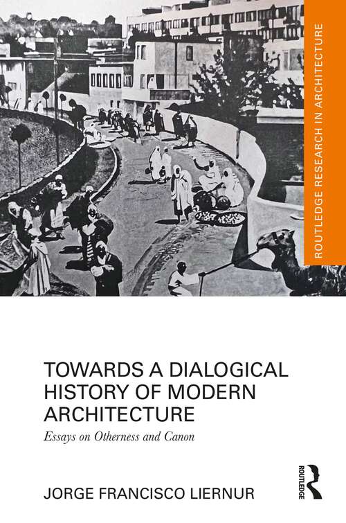 Book cover of Towards a Dialogical History of Modern Architecture: Essays on Otherness and Canon (Routledge Research in Architecture)