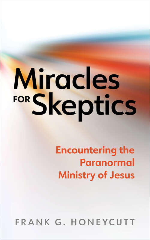 Book cover of Miracles for Skeptics: Encountering the Paranormal Ministry of Jesus