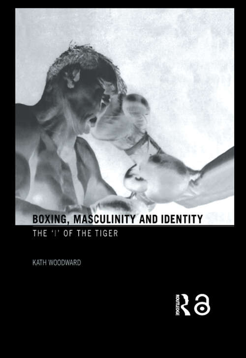 Boxing, Masculinity and Identity: The 'I' of the Tiger