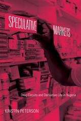 Book cover of Speculative Markets: Drug Circuits and Derivative Life in Nigeria