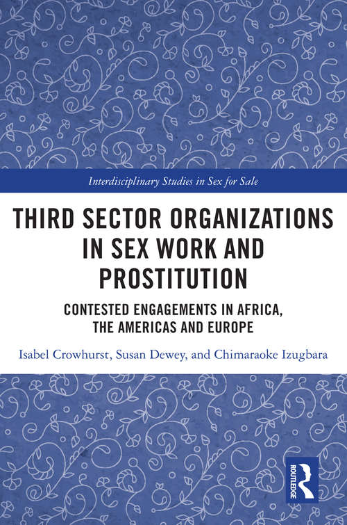 Third Sector Organizations in Sex Work and Prostitution: Contested Engagements in Africa, the Americas and Europe (Interdisciplinary Studies in Sex for Sale)