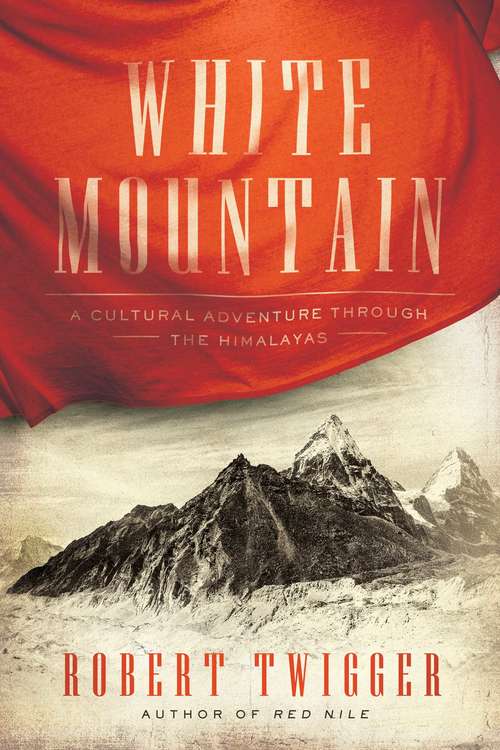 Book cover of White Mountain: A Cultural Adventure Through the Himalayas