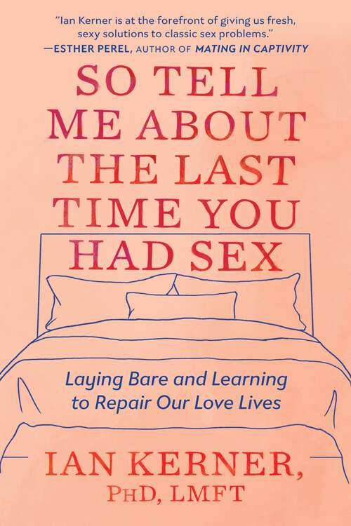 Book cover of So Tell Me About the Last Time You Had Sex: Laying Bare and Learning to Repair Our Love Lives