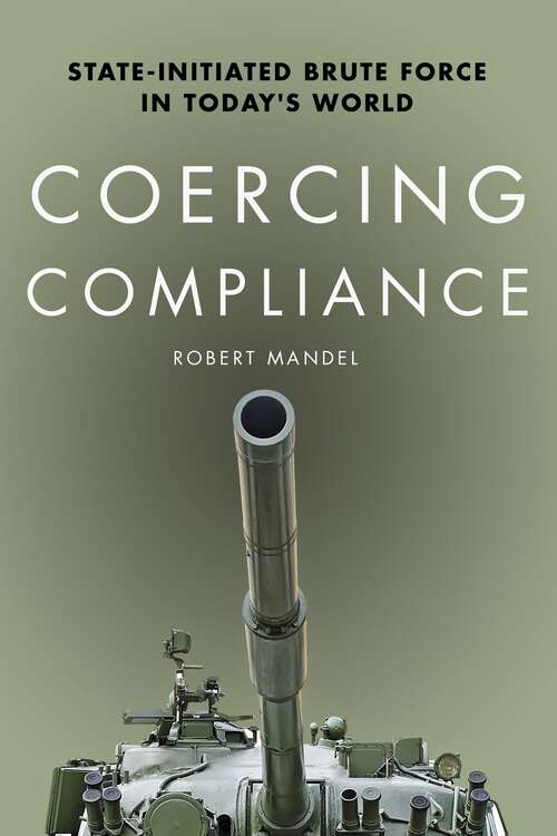 Book cover of Coercing Compliance: State-Initiated Brute Force in Today's World