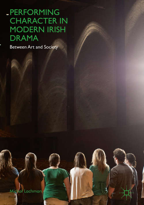 Book cover of Performing Character in Modern Irish Drama: Between Art And Society (1st ed. 2018)