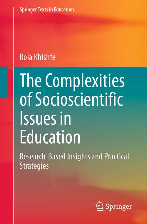 Book cover of The Complexities of Socioscientific Issues in Education: Research-Based Insights and Practical Strategies (Springer Texts in Education)