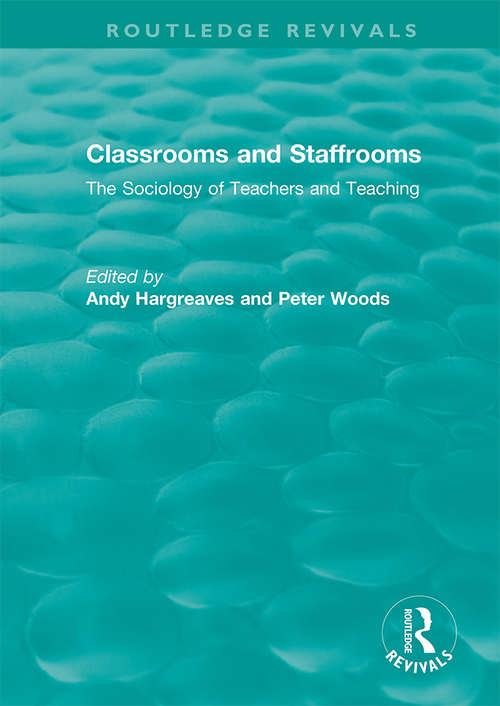Classrooms and Staffrooms: The Sociology of Teachers and Teaching (Routledge Revivals)
