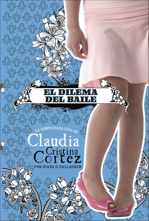 Book cover of El dilema del baile (La Complicada Vida de Claudia Cristina Cortez)