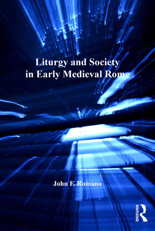 Book cover of Liturgy and Society in Early Medieval Rome (Church, Faith and Culture in the Medieval West)