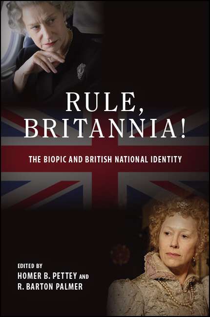 Book cover of Rule, Britannia!: The Biopic and British National Identity (SUNY series, Horizons of Cinema)