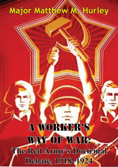 Book cover of A Worker’s Way Of War: The Red Army’s Doctrinal Debate, 1918–1924