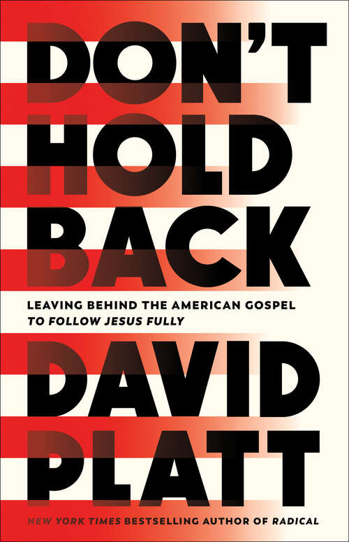 Book cover of Don't Hold Back: Leaving Behind the American Gospel to Follow Jesus Fully
