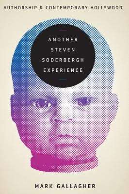 Book cover of Another Steven Soderbergh Experience: Authorship and Contemporary Hollywood