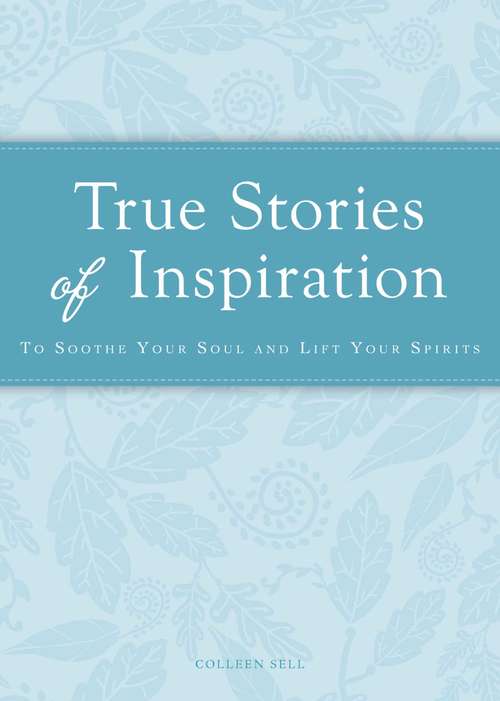 Book cover of True Stories of Inspiration: To soothe your soul and lift your spirits (Cup of Comfort Stories)