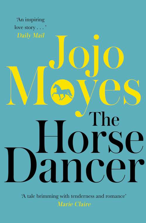 Book cover of The Horse Dancer: Discover the heart-warming Jojo Moyes you haven't read yet