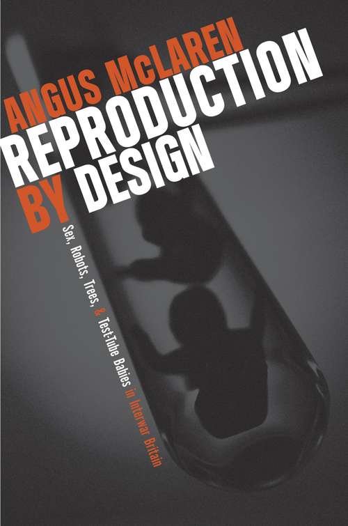 Book cover of Reproduction by Design: Sex, Robots, Trees, and Test-Tube Babies in Interwar Britain