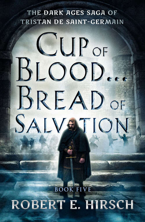 Book cover of Cup of Blood . . . Bread of Salvation (The Dark Ages Saga of Tristan de Saint-Germain: Vol. 5)