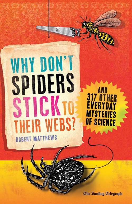 Book cover of Why Don't Spiders Stick to Their Webs?: And 317 Other Everyday Mysteries of Science (2nd Edition)