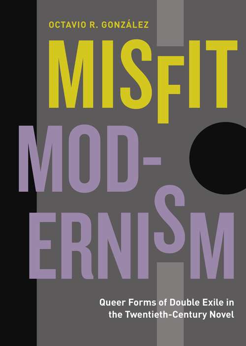 Book cover of Misfit Modernism: Queer Forms of Double Exile in the Twentieth-Century Novel (Refiguring Modernism #33)