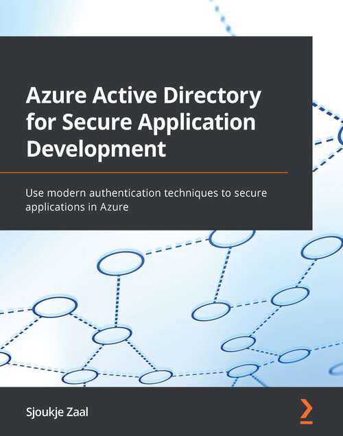 Book cover of Azure Active Directory for Secure Application Development: Use modern authentication techniques to secure applications in Azure